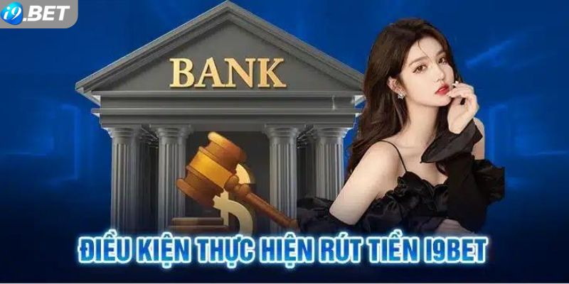 Điều kiện người chơi cần có để rút tiền i9bet