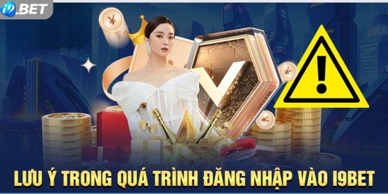 Lưu ý quan trọng khi đăng nhập i9bet mà bạn nên biết
