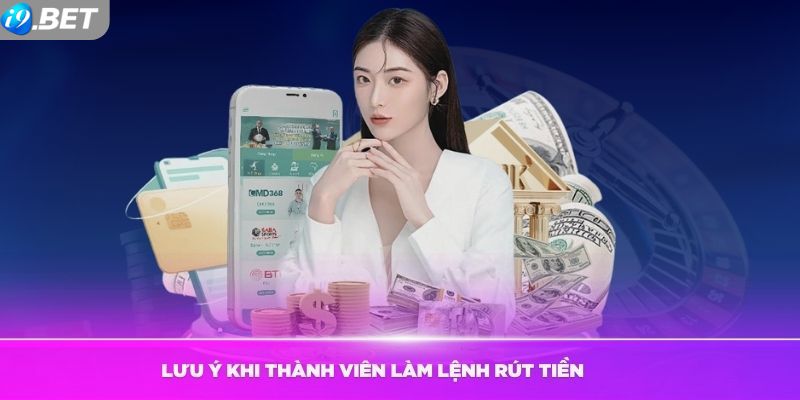 Lưu ý khi thực hiện rút tiền i9bet